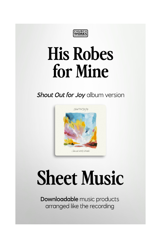His Robes for Mine [SOFJ Album Version – Sheet Music] - Church Works Media